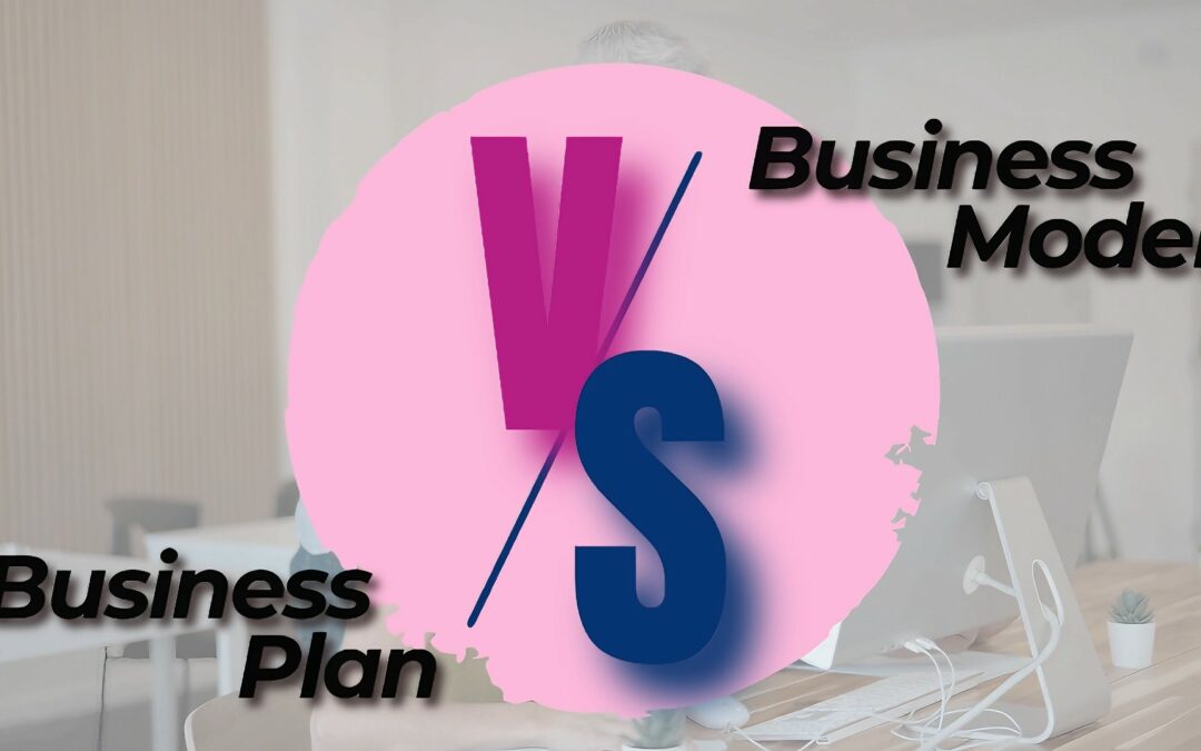 Business Model et Business Plan, quelles différences ?